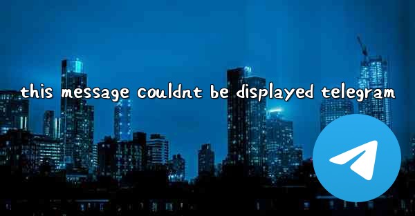 this message couldnt be displayed telegram