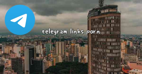 <b>telegram links porn</b>