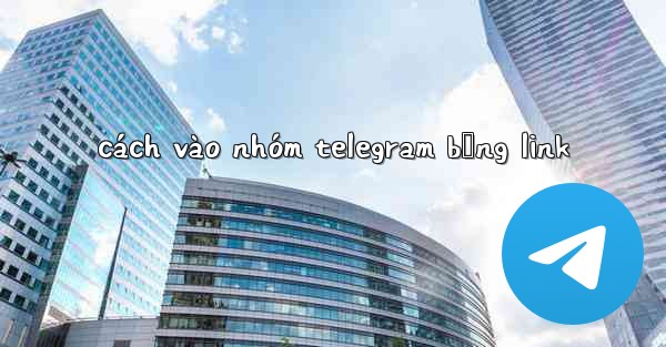 cách vào nhóm telegram bằng link