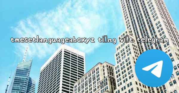 tmesetlanguageabcxyz tiếng việt telegram