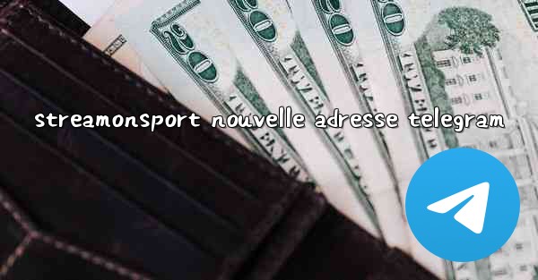 <b>streamonsport nouvelle adresse telegram</b>